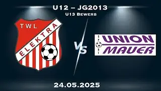 U13&ndash;Bewerb &ndash; TWL&ndash;Elektra vs. Union Mauer &ndash; 24.05.2025