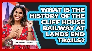 What Is The History Of The Cliff House Railway At Lands End Trails? - Everything About San Francisco