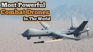 Top 10 Most Powerful Combat Drones In The World