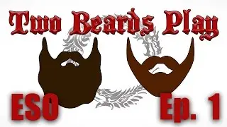 Two Beards Play: Elder Scrolls Online: Episode 1