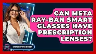 Can Meta Ray-Ban Smart Glasses Have Prescription Lenses? - Emerging Tech Insider