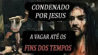 O Judeu Errante condenado por Jesus Cristo a vagar pela terra at&eacute; o fim dos tempos