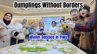 Winter Solstice in Yiwu 🇨🇳 | Chinese & Foreign Women Making Dumplings Together