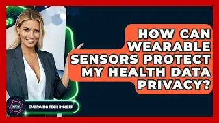 How Can Wearable Sensors Protect My Health Data Privacy? - Emerging Tech Insider