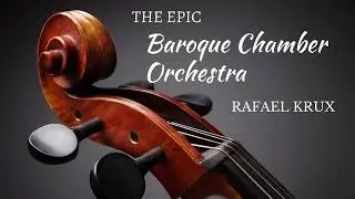 The Epic Baroque Chamber Orchestra | Classical Background Music | Rafael Krux