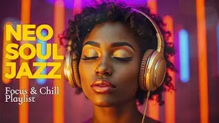 🎧 Neo Soul Playlist | Funky Jazz Grooves for Focus & Chill 🎷