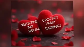 CROCHET HEART EARRINGS | VALENTINE'S DAY SPECIAL | EASY TO MAKE | FOR BEGINNERS 