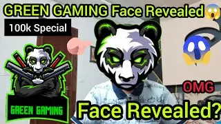 GREEN GAMING Face Revealed😱 100k Subscribers Special🔥