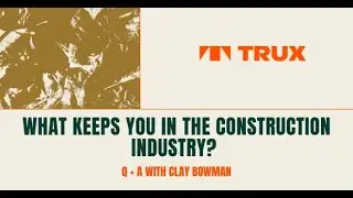 Q+ A with Clay Bowman: What Keeps You In The Construction Industry?