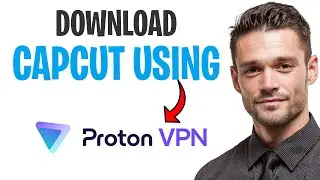 How to Download CapCut Using Proton VPN (2026) ✅