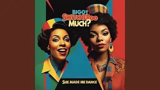 Bigot Much? (She Made Me Dance Edit)