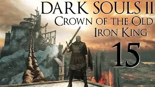 Let's Play Crown of the Old Iron King Dark Souls 2 DLC Part 15 - Throne Floor Revisited