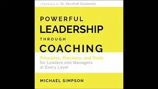 Powerful Leadership Through Coaching: Principles, Practices, and Tools for Managers at Every Level