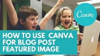 Canva Tutorial: How to Use Canva for Blog Post Featured Image - Creative Tips by Axl Mulat