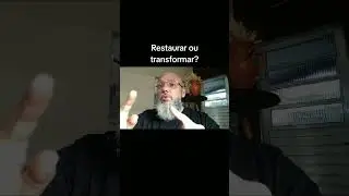Restaurar ou transformar?