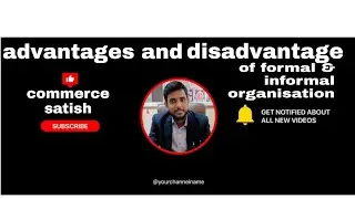 Advantages, disadvantages of formal and informal organisation