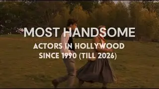 Most Handsome Hollywood Actors (1990&ndash;2026) | Evolution