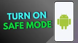 How To Turn On Safe Mode On Android?