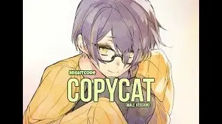 {Nightcore} COPYCAT (male version) + lyrics