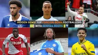 Иностранные футболисты, которые могут играть за сборную Кении (Harambee Stars), но пока не раскрыты!