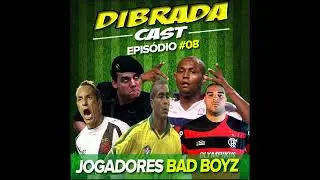 ICFUT - DIBRADA CAST #08   JOGADORES BAD BOYZ