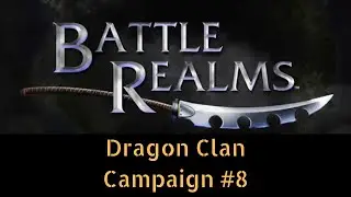 Battle Realms | Dragon Clan | Kenji's Journey | Campaign #8