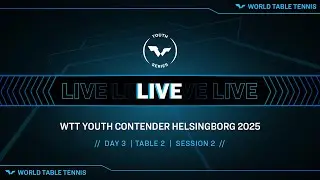 LIVE! | Day 3 | Table 2 | WTT Youth Contender Helsingborg | Session 2