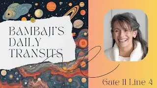 Bambaji's Daily Human Design Transit - Gate 11, Line 4 - 16th December @ 21:45