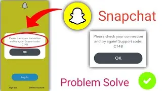 Please check your connection and try again.Support code:C14B problem Snapchat/Snapchat login error