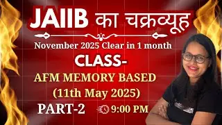JAIIB का चक्रव्यूह - NOV 2025 CLEAR IN 1 MONTH || AFM MEMORY BASED QUESTION (11MAY 2025) - PART 2