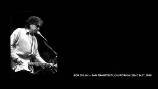 Bob Dylan &mdash; San Francisco, California. 22nd May, 1995. Complete concert, stereo recording