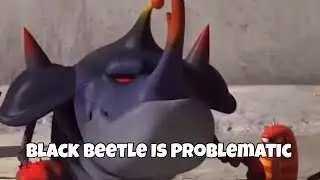 Black Beetle Is Problematic