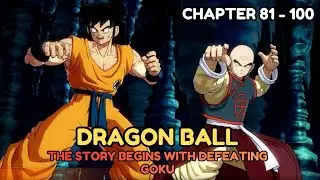 Dragon Ball: The Story Begins With Defeating Goku Chapter 81 - 100 