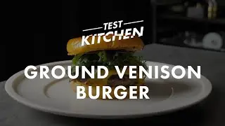 Test Kitchen: Ground Venison Burger