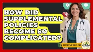 How Did Supplemental Policies Become So Complicated? - Golden Years Health Plan