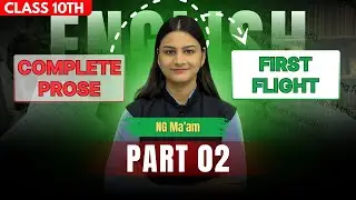 Complete Prose: First Flight (Part&ndash;2) | Class 10 | NG Ma&rsquo;am | CBSE | 4:30 PM