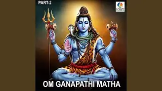 OM GANAPATHI MATHA, Pt. 2