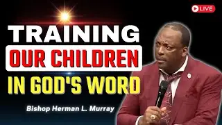Embrace Family Time: God's Calling for Our Children | Bishop Herman Murray