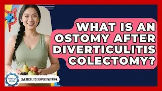 What Is An Ostomy After Diverticulitis Colectomy? - Diverticulitis Support Network