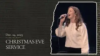 12/24/25 Christmas Eve Service