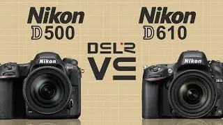 Nikon D500 vs Nikon D610