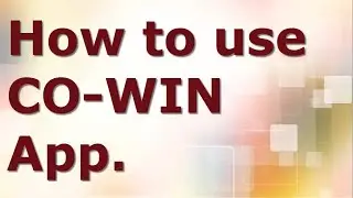 How to use CO WIN App.