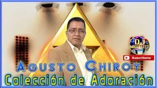 Agusto chiroy Colección de Adoración Cd Completo