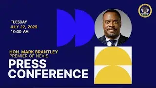 Monthly Press Conference | Hon. Mark Brantley | Nevis Island Administration  - July 22, 2025