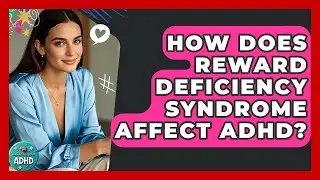 How Does Reward Deficiency Syndrome Affect ADHD? - Managing Your ADHD