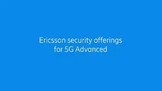 Ericsson security offerings for 5G Advanced