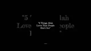 &ldquo;5 Things Allah Loves That People Don&rsquo;t See&rdquo; #allah #love #faith