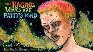 the Raging Waves Are Patty's Mind -chapter 6 of Nucky Gulliver's Travels