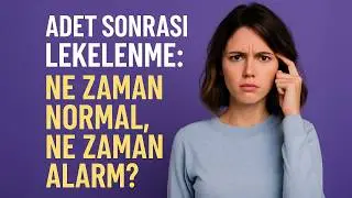 Adet Sonrası Lekelenme: Ne Zaman Normal, Ne Zaman Alarm?