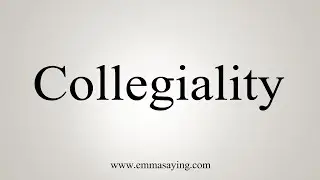How To Say Collegiality